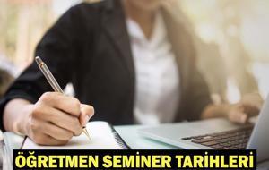 ÖĞRETMENLERİN HAZİRAN SEMİNERİ NE ZAMAN? Seminerler çevrim içi mi, yüz yüze mi olacak? MEB öğretmen seminer tarihleri 2026