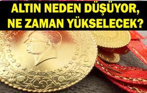 GRAM ALTIN NEDEN DÜŞÜYOR? Altın yükselir mi, ne zaman yükselecek? Altında beklenti ne yönde?