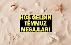 HOŞ GELDİN TEMMUZ MESAJLARI 2026 | Resimli, Anlamlı, Güzel Temmuz Ayı Sözleri ve Mesajları