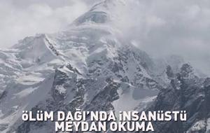 ÖLÜM DAĞI'NDA İNSANÜSTÜ MEYDAN OKUMA! Oksijensiz zirve, duraksız iniş