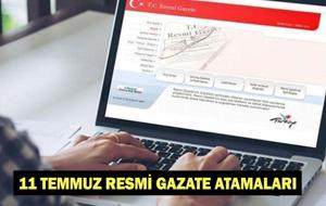 11 TEMMUZ RESMİ GAZETE ATAMALARI | Bugün Resmi Gazete atamaları ve kararları neler?