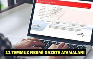 11 TEMMUZ RESMİ GAZETE ATAMALARI | Bugün Resmi Gazete atamaları ve kararları neler?