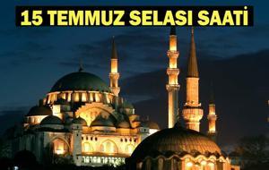 15 TEMMUZ SELA SAAT KAÇTA OKUNUYOR? 2026 Demokrasi ve Milli Birlik Günü 15 Temmuz selası ne zaman, saat kaçta okunacak?