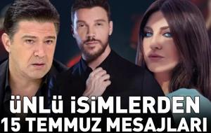 ÜNLÜLERDEN 15 TEMMUZ MESAJLARI! 'Tüm şehitlerimizi saygı, rahmet ve minnetle anıyoruz'
