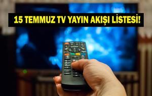 15 TEMMUZ YAYIN AKIŞI: Bugün Televizyonda Neler Var? Bu Akşam Hangi Diziler Var? İşte Kanal D, ATV, Show TV, Star TV, NOW TV, TRT 1, TV8 15 Temmuz Yayın Akışı...