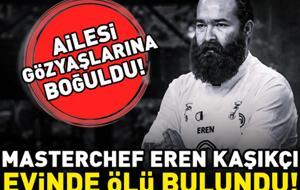 MasterChef şampiyonu Eren Kaşıkçı evinde ölü bulundu! Cenazesi ailesi tarafından teslim alındı! 'İlk izlenim kalp krizi'