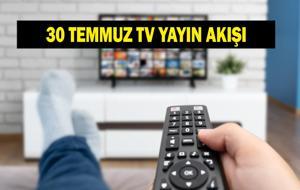 30 TEMMUZ YAYIN AKIŞI: Bugün Televizyonda Neler Var? Bu Akşam Hangi Diziler Var? İşte Kanal D, ATV, Show TV, Star TV, NOW TV, TRT 1, TV8 30 Temmuz Yayın Akışı...