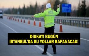 31 Temmuz İstanbul'da Hangi Yollar Kapalı? Kapalı Yollar Ne Zaman Açılacak? İstanbullular dikkat!
