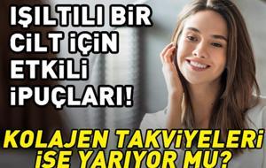 KOLAJEN TAKVİYELERİ GERÇEKTEN İŞE YARIYOR MU? Işıltılı bir cilt için etkili ipuçları