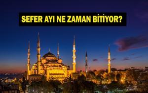2026 SEFER AYI NE ZAMAN BİTİYOR? Sefer Ayından Sonra Hangi Ay Geliyor? Mevlid Kandili Ne Zaman? 2026 Dini Günler Takvimi