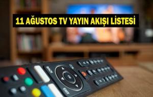 11 AĞUSTOS YAYIN AKIŞI: Bugün Televizyonda Neler Var? Bu Akşam Hangi Diziler Var? İşte Kanal D, ATV, Show TV, Star TV, NOW TV, TRT 1, TV8 11 Ağustos Yayın Akışı...