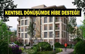 KENTSEL DÖNÜŞÜM HİBE KREDİ DESTEĞİ 2026: Kentsel dönüşüm desteği ne kadar? Ne kadar hibe ve kredi?