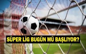 SÜPER LİG BUGÜN MÜ BAŞLIYOR? Trendyol Süper Lig Ne Zaman Başlıyor? İlk Maç Kimin? İşte TFF İlk Hafta Fisktürü...