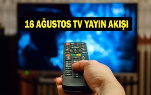 16 AĞUSTOS YAYIN AKIŞI: Bugün Televizyonda Neler Var? Bu Akşam Hangi Diziler Var? İşte Kanal D, ATV, Show TV, Star TV, NOW TV, TRT 1, TV8 16 Ağustos Yayın Akışı...