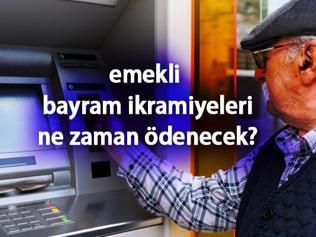 AÇIKLANDI Emekli bayram ikramiyeleri ne zaman ödenecek, hangi gün hesaplara yatacak