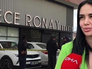 Güzellik merkezi kurşunlanmıştı Ece Ronaydan ilk açıklama