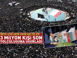 Cenazeye dev katılım: İran Cumhurbaşkanı Reisi’yi 3 milyon kişi son yolculuğuna uğurladı
