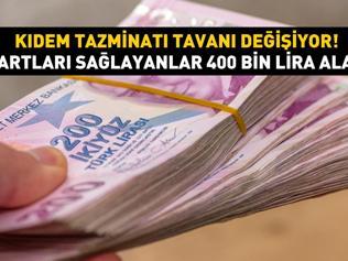 Kıdem tazminatı tavanı değişiyor Bu şartları sağlayanlar 400 bin lira alabilir