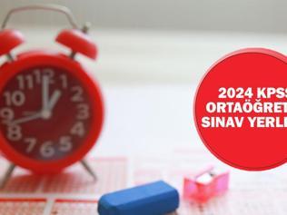KPSS ortaöğretim sınav yerleri 2024 açıklandı mı, ne zaman açıklanacak