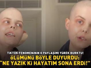 ÖLÜMÜNÜ BÖYLE DUYURDU Kanser hastası TikTok fenomeninin yürek burkan hikayesi: NE YAZIK Kİ HAYATIM SONA ERDİ