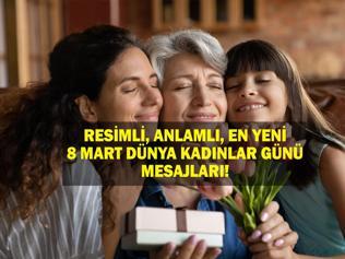 8 Mart Dünya Kadınlar Günü Mesajları Resimli, Anlamlı, Sevgiliye, Eşe, Arkadaşa, Kız Çocuğa Göndermelik En Güzel 8 Mart Dünya Kadınlar Günü Mesajlar