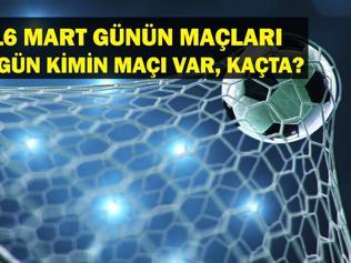 16 MART BUGÜN HANGİ MAÇLAR VAR Süper Lig Fenerbahçe Samsunspor maçı ne zaman, hangi kanalda 16 Mart günün maçları