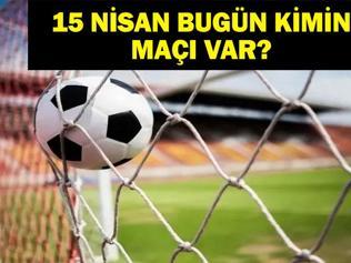 15 NİSAN BUGÜN KİMİN MAÇI VAR Şampiyonlar Ligi maçları hangi kanalda, saat kaçta 15 Nisan günün maçları