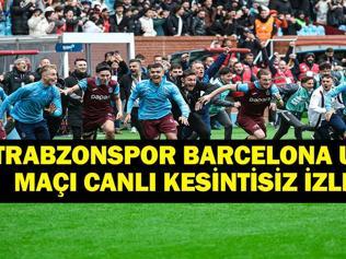TRABZONSPOR U19 BARCELONA MAÇI CANLI İZLE: Trabzonspor U19 Barcelona Maçı Canlı İzle Trabzonspor U19dan Tarihi Başarı