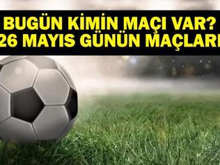 26 MAYIS BUGÜN KİMİN MAÇI VAR Bu Akşam Hangi Maçlar Var Hatayspor Fenerbahçe Maçı Hangi Kanalda 26 Mayıs Günün Maçları