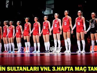 FİLENİN SULTANLARI VNL 3.HAFTA MAÇ TAKVİMİ 2025: A Milli Kadın Voleybol Takımı Milletler Ligi maçları ne zaman