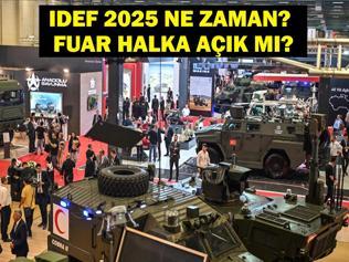 IDEFE NASIL GİDİLİR, HALKA AÇIK MI IDEF 2025 Ne Zaman Bitecek 17. Uluslararası Savunma Sanayii Fuarı IDEF 2025 Nerede Yapılıyor