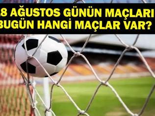 18 AĞUSTOS BUGÜN KİMİN MAÇI VAR Süper Lig Maçları Hangi Kanalda, Saat Kaçta 18 Ağustos Günün Maçları