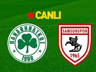 Panathinaikos - Samsunspor Maçına Doğru | Muhtemel 11ler, canlı yayın detayı ve son dakika gelişmeleri