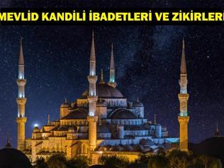 MEVLİD KANDİLİ İBADETLERİ VE ZİKİRLERİ: Diyanet Mevlid Kandili namazı ve duaları Mevlid Kandili ibadet ve zikirleri neler