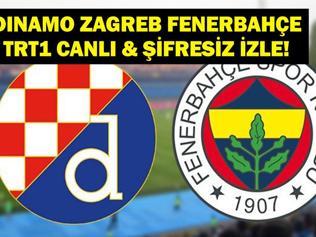 DINAMO ZAGREB FENERBAHÇE CANLI İZLE: Avrupa Ligi Zagreb Fenerbahçe Maçı TRT1 Canlı İzle İşte FB UEFA Kadrosu...