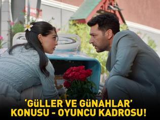 KANAL D GÜLLER VE GÜNAHLAR KONUSU - OYUNCULARI Güller ve Günahlar konusu nedir, oyuncuları kimler