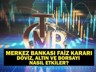 Merkez Bankası Faiz Kararı Döviz ve Altını Nasıl Etkiler MB Faiz Kararı Borsayı Nasıl Etkiler Faiz İndirimine Gidildi