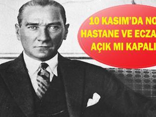 10 KASIM NOTER, ECZANELER, HASTANELER AÇIK MI KAPALI MI 10 Kasımda noter, eczaneler, hastaneler çalışıyor mu