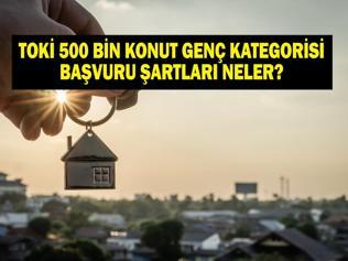 TOKİ 500 BİN KONUT GENÇ KATEGORİ BAŞVURU ŞARTLARI: Anne Babasının Adına Tapu Olanlar Başvurabilir Mi İşte TOKİ 30 Yaş Altı Genç Kategori Başvuru Detayları...
