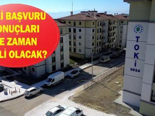 TOKİ BAŞVURU SONUÇLARI NE ZAMAN AÇIKLANACAK 2025 TOKİ 500 bin konut çekilişi ne zaman