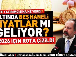 Özel Haber | Uzman isim İslam Memiş cnnturk.coma açıkladı: Altın 2025te yatırımcısına ne verdi 2026 için beş haneli fiyatlar mı geliyor