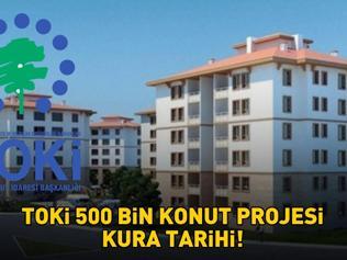 TOKİ KURA ÇEKİLİŞİ TARİHİ 2025 | 1 1, 2 1 TOKi 500 Bin Konut Projesi kura çekimi ne zaman, sonuçlar hangi tarihte açıklanacak İlk teslimat Mart 2027de