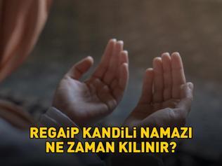 REGAİP KANDİLİ NAMAZI SAATİ | Diyanet Regaip Kandili namazı saat kaçta, ne zaman kılınır