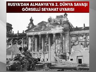 Ruslara “Almanya’ya gitmeyin” çağrısı: II. Dünya Savaşı göndermesiyle gerilim tırmandı