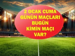 2 OCAK GÜNÜN MAÇLARI: Bugün Maç Var Mı, Hangi Maçlar Var Hangi Maç Hangi Kanalda, Saat Kaçta İşte 2 Ocak Cuma Günün Maçları...
