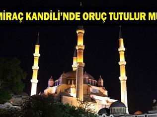 Miraç Kandilinde Oruç Tutulur Mu Miraç Kandili Oruç Niyeti Nasıl Getirilir Miraç Kandilinde oruç tutmak sevap mı