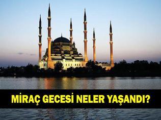 Miraç nedir, Miraç gecesi neler yaşandı Kuran-ı Kerimde Miraç olayı nasıl geçiyor