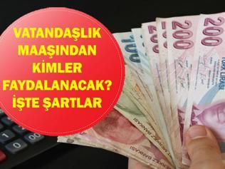 VATANDAŞLIK MAAŞI ŞARTLARI: Uygulama Ne Zaman Başlayacak Vatandaşlık Maaşından Kimler Faydalanabilecek, Başvuru Şartları Neler