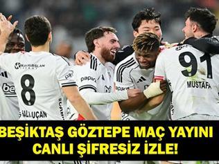BEŞİKTAŞ GÖZTEPE CANLI İZLE: Süper Lig Beşiktaş Göztepe Maçı Canlı İzle İşte Maç Yayını ve İlk 11ler...