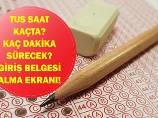 TUS SAAT KAÇTA BAŞLIYOR, KAÇTA BİTİYOR TUS Kaç Dakika, Kaçta Bitecek Sınav Giriş Belgesi Nasıl Alınır